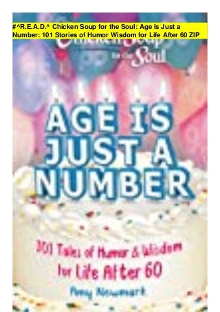 #^R.E.A.D.^ Chicken Soup for the Soul: Age Is Just a
Number: 101 Stories of Humor Wisdom for Life After 60 ZIP
 