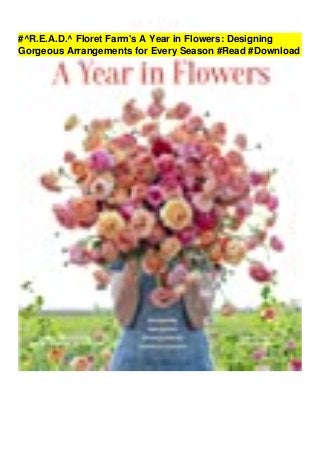 #^R.E.A.D.^ Floret Farm's A Year in Flowers: Designing
Gorgeous Arrangements for Every Season #Read #Download
 