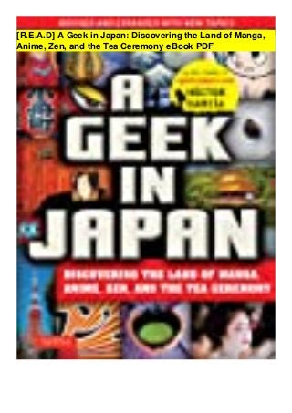 [R.E.A.D] A Geek in Japan: Discovering the Land of Manga,
Anime, Zen, and the Tea Ceremony eBook PDF
 