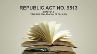 http://www.free-powerpoint-templates-design.com
REPUBLIC ACT NO. 9513
CHAPTER 1
TITLE AND DECLARATION OF POLICIES
 