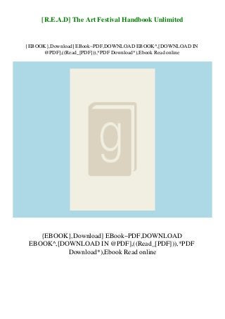 [R.E.A.D] The Art Festival Handbook Unlimited
{EBOOK},Download] EBook~PDF,DOWNLOAD EBOOK^,[DOWNLOAD IN
@PDF],((Read_[PDF])),*PDF Download*),Ebook Read online
{EBOOK},Download] EBook~PDF,DOWNLOAD
EBOOK^,[DOWNLOAD IN @PDF],((Read_[PDF])),*PDF
Download*),Ebook Read online
 