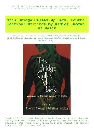 [R.E.A.D] This Bridge Called My Back, Fourth Edition:
Writings by Radical Women of Color (Epub Kindle)
This Bridge Called My Back, Fourth
Edition: Writings by Radical Women
of Color
Download and Read online, DOWNLOAD EBOOK,[PDF EBOOK
EPUB],Ebooks download, Read EBook/EPUB/KINDLE,Download Book
Format PDF.
Read with Our Free App Audiobook Free with your Audible
trial,Read book Format PDF EBook,Ebooks Download PDF KINDLE,
Download [PDF] and Read online,Read book Format PDF EBook,
Download [PDF] and Read Online
 