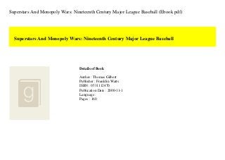 Superstars And Monopoly Wars: Nineteenth Century Major League Baseball (Ebook pdf)
Superstars And Monopoly Wars: Nineteenth Century Major League Baseball
Details of Book
Author : Thomas Gilbert
Publisher : Franklin Watts
ISBN : 0531112470
Publication Date : 2000-11-1
Language :
Pages : 160
 