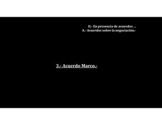 3.- Acuerdo Marco.-
II.- En presencia de acuerdos …
A.- Acuerdos sobre la negociación.-
 
