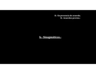 b.- Sinagmáticas.-
II.- En presencia de acuerdo.
B.- Acuerdos previos.-
 