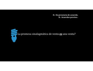 La promesa sinalagmática de venta es una venta?
II.- En presencia de acuerdo.
B.- Acuerdos previos.-
 