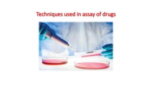 Techniques used in assay of drugs
 