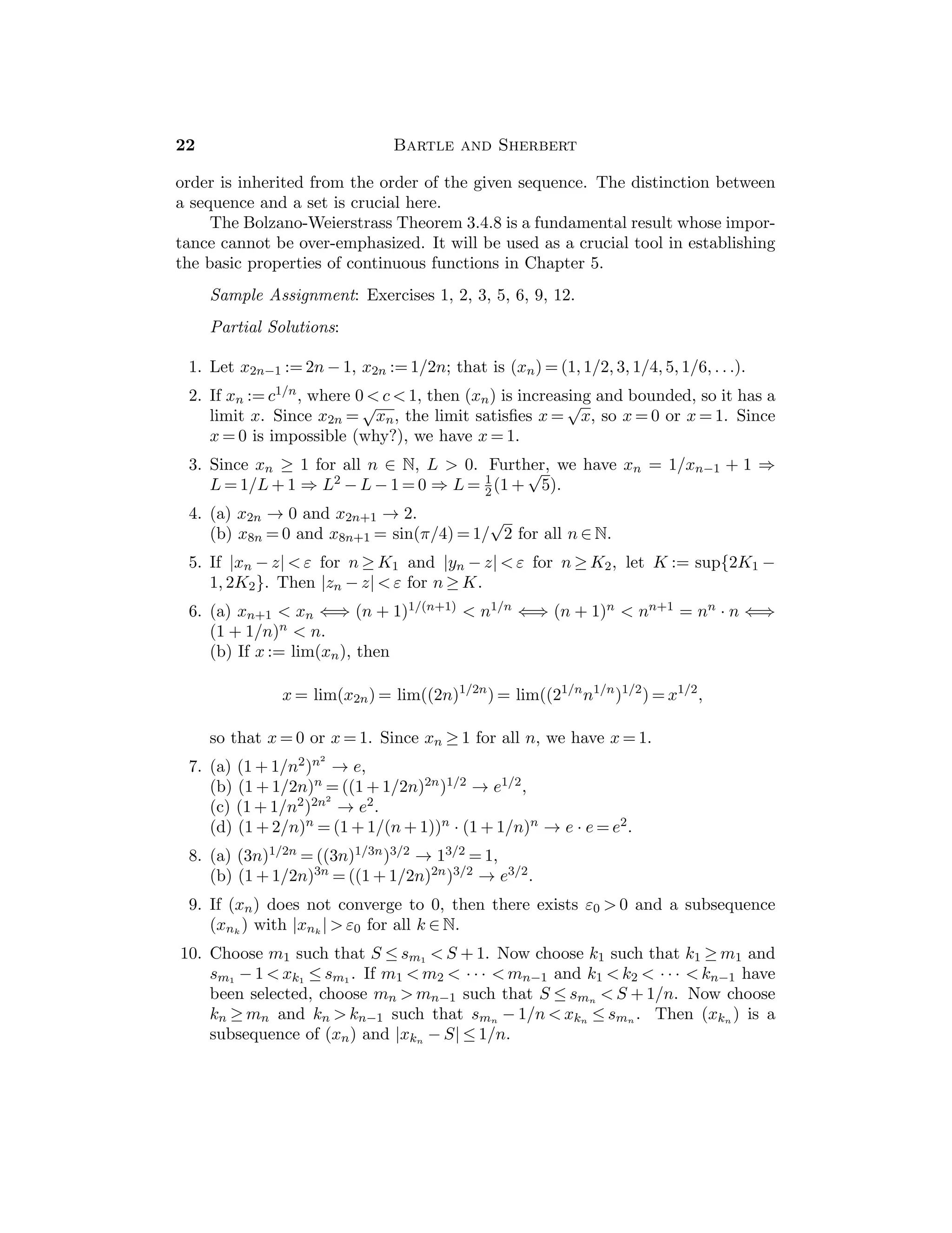= 0 (why?). If b  0, then
1/b  0 (why?), so that |1/b| = 1/b = 1/|b|. If b  0, then 1/b  0, so that
|1/b| = −(1/b) = 1/(−b) = 1/|b|.
2. First show that ab ≥ 0 if an only if |ab| = ab. Then show that (|a| + |b|)2 =
(a + b)2 if and only if |ab| = ab.
3. If x ≤ y ≤ z, then |x − y| + |y − z| = (y − x) + (z − y) = z − x = |z − x|. To
establish the converse, show that y  x and y  z are impossible. For example,
if y  x ≤ z, it follows from what we have shown and the given relationship
that |x − y| = 0, so that y = x, a contradiction.
4. |x − a|  ε ⇐⇒ −ε  x − a  ε ⇐⇒ a − ε  x  a + ε.
5. If a  x  b and −b  −y  −a, it follows that a − b  x − y  b − a. Since
a − b = −(b − a), the argument in 2.2.2(c) gives the conclusion |x − y|  b − a.
The distance between x and y is less than or equal to b − a.
6. (a) |4x − 5| ≤ 13 ⇐⇒ −13 ≤ 4x − 5 ≤ 13 ⇐⇒ −8 ≤ 4x ≤ 18 ⇐⇒ −2 ≤
x ≤ 9/2.
(b) |x2 − 1| ≤ 3 ⇐⇒ −3 ≤ x2 − 1 ≤ 3 ⇐⇒ −2 ≤ x2 ≤ 4 ⇐⇒ 0 ≤ x2 ≤ 4 ⇐⇒
−2 ≤ x ≤ 2.
7. Case 1: x ≥ 2 ⇒ (x + 1) + (x − 2) = 2x − 1 = 7, so x = 4.
Case 2: −1  x  2 ⇒ (x + 1) + (2 − x) = 3  