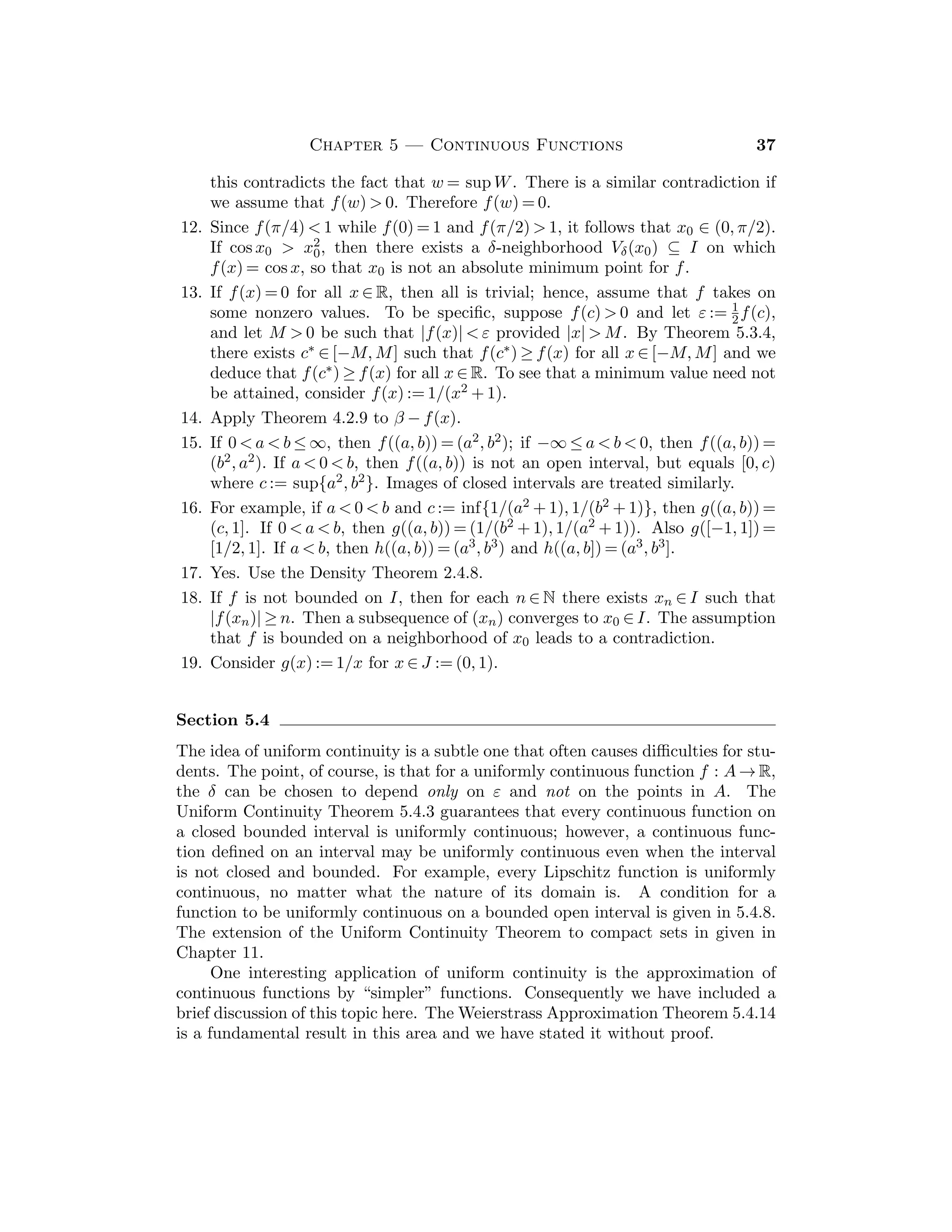20 Bartle and Sherbert
20. If L  r  1 and ε := r − L, then there exists K such that |x
1/n
n − L|  ε =
r − L for n  K, which implies that x
1/n
n  r for n  K. Then 0  xn  rn for
n  K, and since 0  r  1, we have lim(rn) = 0. Hence lim(xn) = 0.
21. (a) (l), (b) (n).
22. Yes. The hypothesis implies that lim(yn − xn) = 0. Since yn = (yn − xn) + xn,
it follows that lim(yn) = lim(xn).
23. It follows from Exercise 2.2.18 that un = 1
2 (xn+yn+|xn−yn|). Theorems 3.2.3
and 3.2.9 imply that lim(un) = 1
2 [lim(xn) + lim(yn) + | lim(xn) − lim(yn)|] =
max{lim(xn), lim(yn)}. Similarly for lim(vn).
24. Since it follows from Exercises 2.2.18(b) and 2.2.19 that mid{a, b, c} =
min{max{a, b}, max{b, c}, max{c, a}}, this result follows from the preceding
exercise.
Section 3.3
The Monotone Convergence Theorem 3.3.2 is a very important (and natural)
result. It implies the existence of the limit of a bounded monotone sequence.
Although it does not give an easy way of calculating the limit, it does give some
estimates about its value. For example, if (xn) is an increasing sequence with
upper bound b, then limit x∗ must satisfy xn ≤ x∗ ≤ b for any n ∈ N. If this is
not suﬃciently exact, take xm for m  n and look for a smaller bound b for the
sequence.
Sample Assignment: Exercises 1, 2, 4, 5, 7, 9, 10.
Partial Solutions:
1. Note that x2 = 6  x1. Also, if xk+1  xk, then xk+2 = 1
2 xk+1 + 2  1
2 xk + 2 =
xk+1. By Induction, (xn) is a decreasing sequence. Also 0 ≤ xn ≤ 8 for all
n ∈ N. The limit x := lim(xn) satisﬁes x = 1
2 x + 2, so that x = 4.
2. Show, by Induction, that 1  xn ≤ 2 for n ≥ 2 and that (xn) is monotone.
In fact, (xn) is decreasing, for if x1  x2, then we would have (x1 − 1)2 
x2
1 − 2x1 + 1 = 0. Since x := lim(xn) must satisfy x = 2 − 1/x, we have
x = 1.
3. If xk ≥ 2, then xk+1 := 1 +
√
xk − 1 ≥ 1+
√
2 − 1 = 2, so xn ≥ 2 for all n ∈ N,
by Induction. If xk+1 ≤ xk, then xk+2 = 1 +
√
xk+1 − 1 ≤ 1 +
√
xk − 1 =
xk+1, so (xn) is decreasing. The limit x := lim(xn) satisﬁes x = 1 +
√
x − 1 so
that x = 1 or x = 2. Since x = 1 is impossible (why?), we have x = 2.
4. Note that y1 = 1 
√
3 = y2, and if yn+1 − yn  0, then yn+2 − yn+1 =
(yn+1 − yn)/(
√
2 + yn+1 +
√
2 + yn)  0, so (yn) is increasing by Induction.
Also y1  2 and if yn  2, then yn+1 =
√
2 + yn 
√
2 + 2 = 2, so (yn) is bounded
above. Therefore (yn) converges to a number y which must satisfy y =
√
2 + y,
whence y = 2.
 