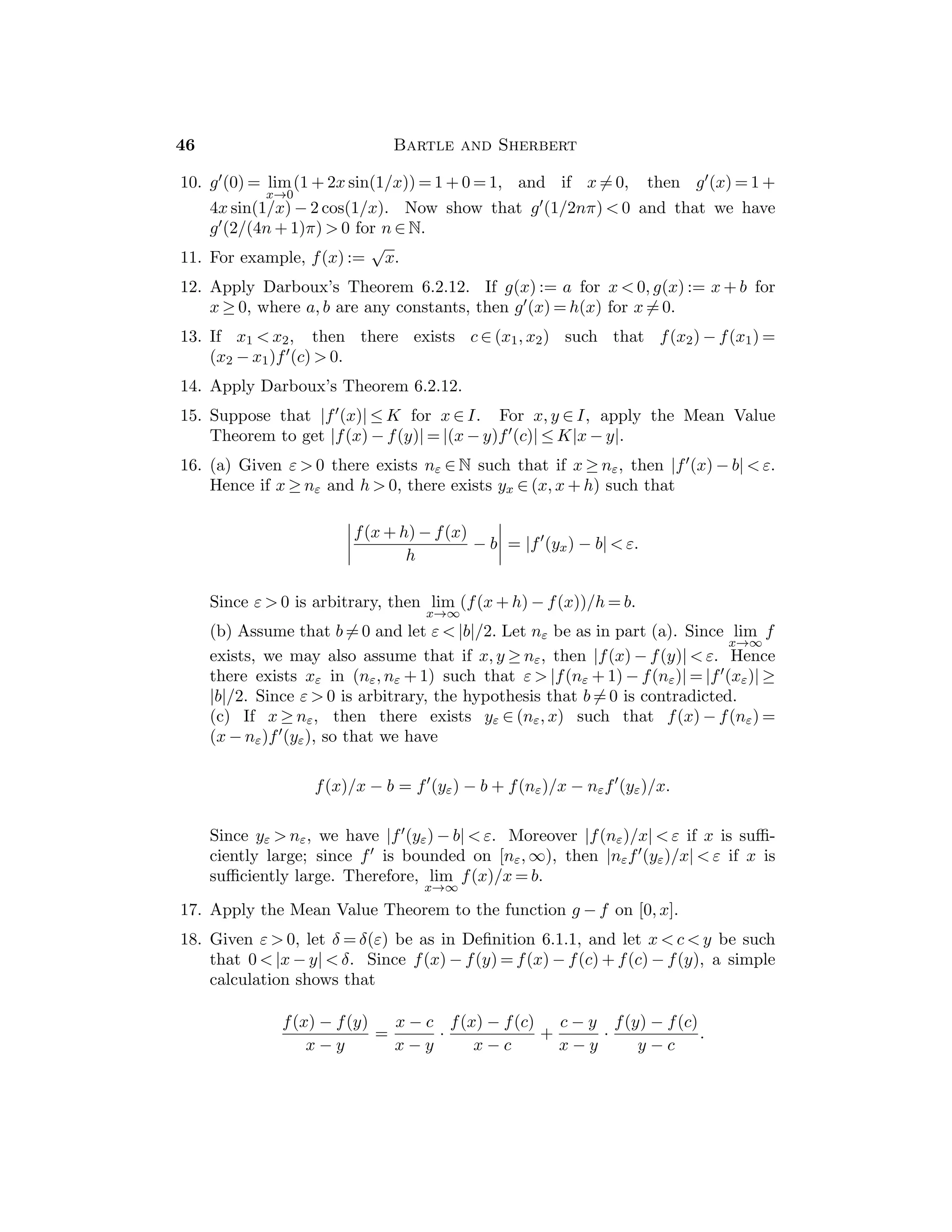 Chapter 4 — Limits 29
7. Let b := |c| + 1. If |x|  b, then |x2 + cx + c2| ≤ 3b2. Hence |x3 − c3| ≤
(3b2)|x − c| for |x|  b.
8. Note that
√
x −
√
c = (
√
x −
√
c)(
√
x +
√
c)/(
√
x +
√
c) = (x − c)/(
√
x +
√
c).
Hence, if c  