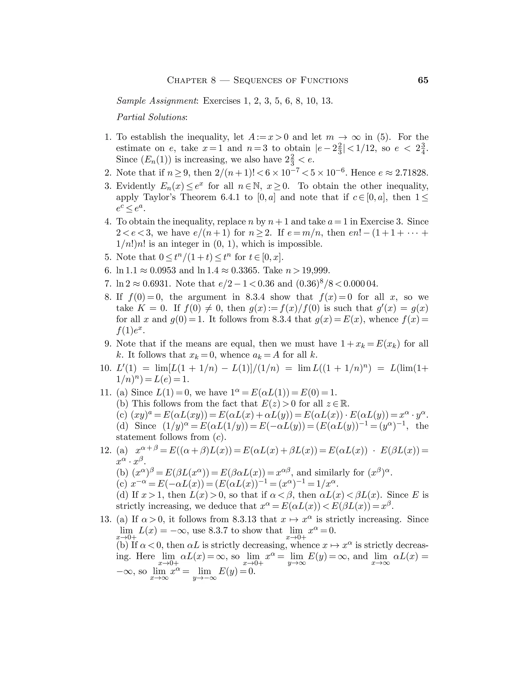 = 0, ±1, ±1/2, . . . .
5. Yes. Deﬁne f(2) := lim
x→2
f(x) = 5.
6. Given ε  0, choose δ  0 such that if x ∈ Vδ(c) ∩ A, then |f(x) − f(c)|  ε/2.
Then if y ∈ Vδ(c) ∩ A, we have |f(y) − f(x)| ≤ |f(x) − f(c)| + |f(c) − f(y)| 
ε/2 + ε/2 = ε.
7. Let ε := f(c)/2, and let δ  0 be such that if |x − c|  δ, then |f(x) − f(c)|  ε,
which implies that f(x)  f(c) − ε = f(c)/2  0.
8. Since f is continuous at x, we have f(x) = lim(f(xn)) = 0. Thus x ∈ S.
33
 