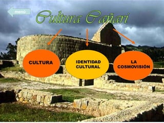 CULTURA IDENTIDAD
CULTURAL
LA
COSMOVISIÓN
menú
 