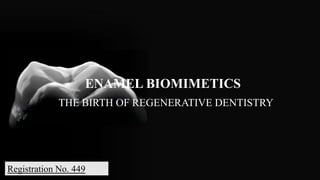 ENAMEL BIOMIMETICS
THE BIRTH OF REGENERATIVE DENTISTRY
Registration No. 449
 