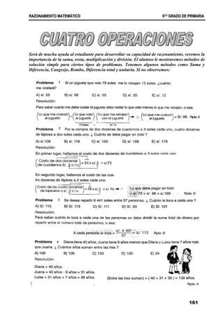 R
RA
AZ
ZO
ON
NA
AM
MI
IE
EN
NT
TO
O M
MA
AT
TE
EM
MÁ
ÁT
TI
IC
CO
O 6
6T
TO
O
G
GR
RA
AD
DO
O D
DE
E P
PR
RI
IM
MA
AR
RI
IA
A
161
Será de mucha ayuda al estudiante para desarrollar su capacidad de razonamiento, veremos la
importancia de la suma, resta, multiplicación y división. El alumno le mostraremos métodos de
solución simple para ciertos tipos de problemas. Tenemos algunos métodos como Suma y
Diferencia, Cangrejo, Rombo, Diferencia total y unitaria. Si no observemos:
1
2
3
4
 