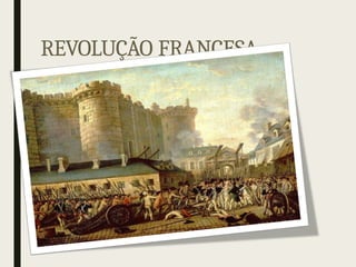 REVOLUÇÃO FRANCESA
 