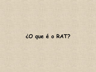 ¿O  que é o RAT?   