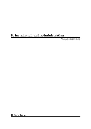 R Installation and Administration
Version 3.0.1 (2013-05-16)

R Core Team

 