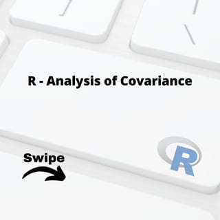 Swipe
R - Analysis of Covariance
 