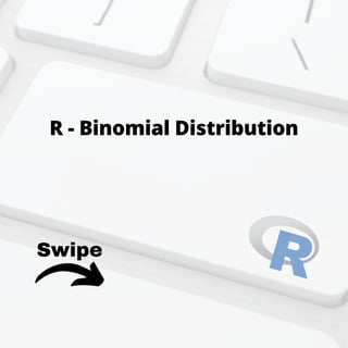 Swipe
R - Binomial Distribution
 