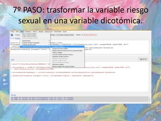 7º PASO: trasformar la variable riesgo
sexual en una variable dicotómica.
 