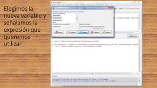 Elegimos la
nueva variable y
señalamos la
expresión que
queremos
utilizar
 