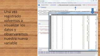 Una vez
registrado
volvemos a
visualizar los
datos y
observaremos
nuestra nueva
variable
 