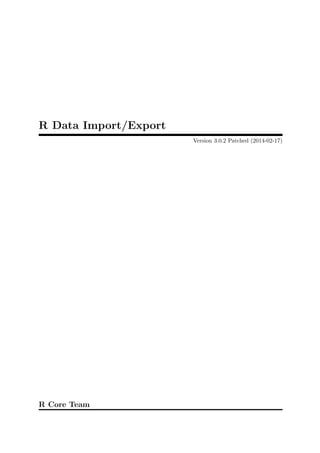 R Data Import/Export
Version 3.0.2 Patched (2014-02-17)

R Core Team

 