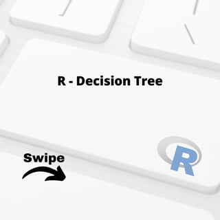 Swipe
R - Decision Tree
 