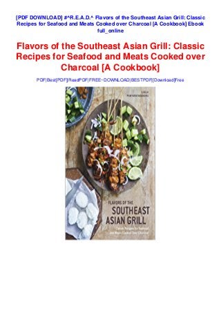 R.E.A.D.^ Flavors of the Southeast Asian Grill: Classic Recipes for Seafood  and Meats Cooked over