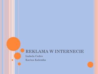 REKLAMA W INTERNECIE Izabela Cedro Karina Kalemba 