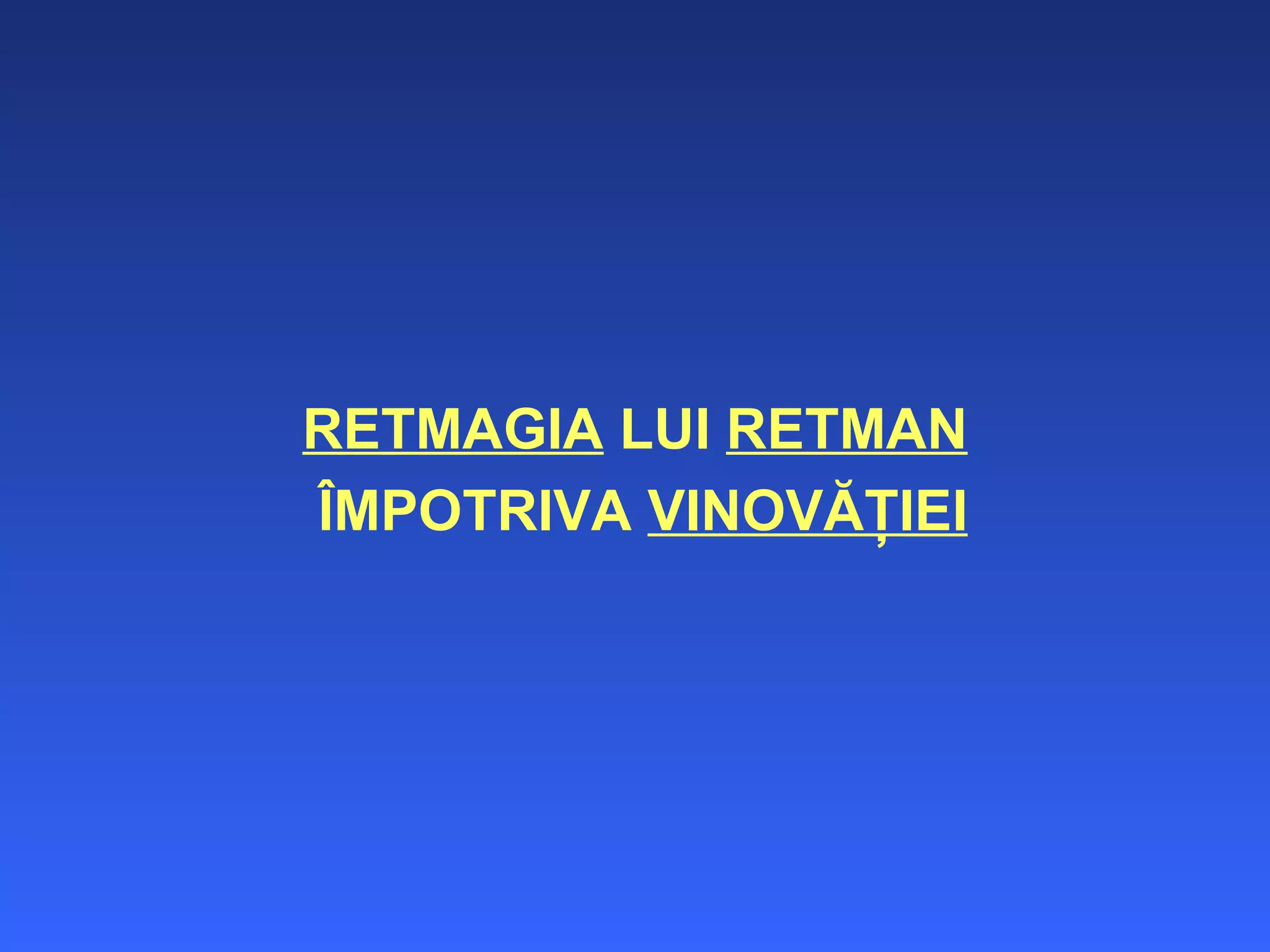 RETMAGIA  LUI  RETMAN ÎMPOTRIVA  VINOVĂŢIEI 