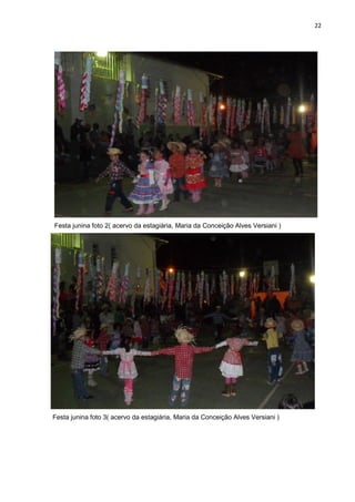 22




Festa junina foto 2( acervo da estagiária, Maria da Conceição Alves Versiani )




Festa junina foto 3( acervo da estagiária, Maria da Conceição Alves Versiani )
 