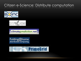 Citizen e-Science: Distribute computation
 