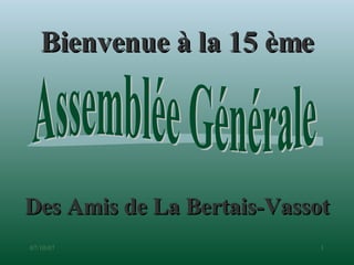 Bienvenue à la 15 ème Des Amis de La Bertais-Vassot Assemblée Générale 