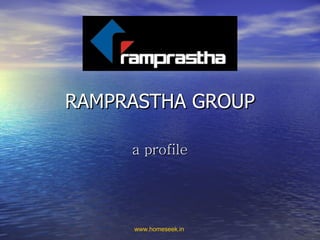 RAMPRASTHA GROUP a profile www.homeseek.in   