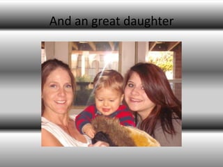 And an great daughter