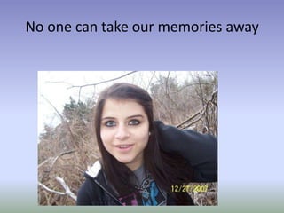 No one can take our memories away