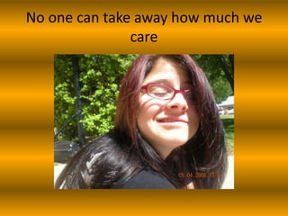 No one can take away how much we care