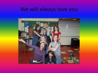 We will always love you