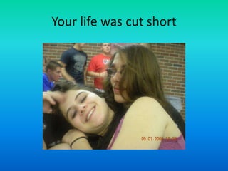 Your life was cut short