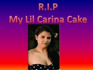 R.I.P  My Lil Carina Cake 