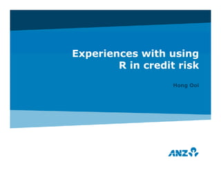 Experiences with using
        R in credit risk
                   Hong Ooi
 