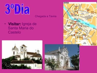Visitar:  Igreja de Santa Maria do Castelo 3ºDia Chegada a Tavira 