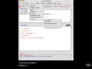 library(Rcmdr)
Rcmdr()          153
 