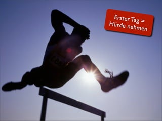 Erster Ta
          g=
Hürde ne
         hmen




                16
 