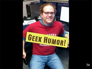 Geek Hum
           or!

                 74
 