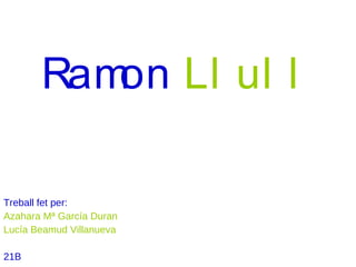 Ramon   Llull ,[object Object],[object Object],[object Object],[object Object]