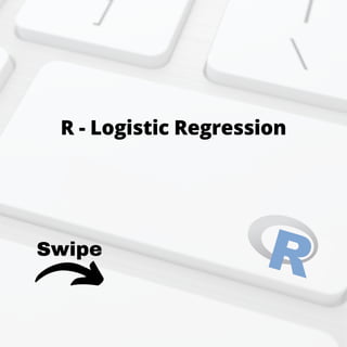 Swipe
R - Logistic Regression
 