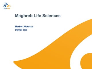 Maghreb Life Sciences

Market: Morocco
Dental care
 