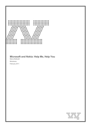  
    Microsoft and Nokia: Help Me, Help You
    Marco Botticelli
    Mindshare
    February 2011
 
 